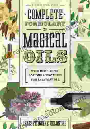 Llewellyn S Complete Formulary Of Magical Oils: Over 1200 Recipes Potions Tinctures For Everyday Use (Llewellyn S Complete 5)