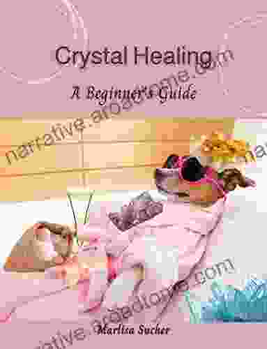 CRYSTAL HEALING: A Beginner S Guide