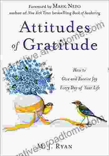 Attitudes of Gratitude: How to Give and Receive Joy Every Day of Your Life