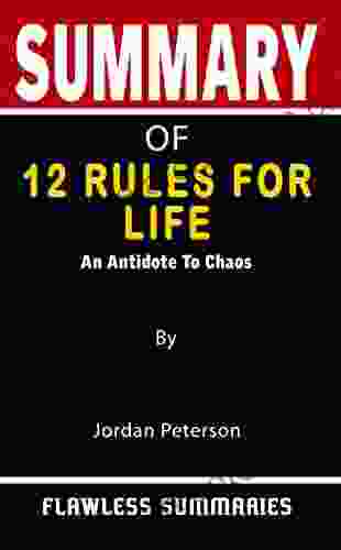 SUMMARY OF 12 RULES FOR LIFE By Jordan Peterson: An Antidote To Chaos A Unique Method For Reading More Effortlessly