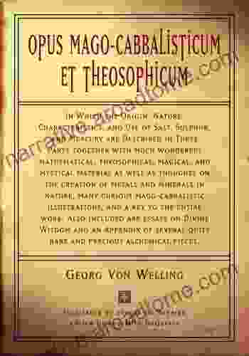 Opus Mago Cabbalisticum Et Theosophicum: In Which The Origin Nature Characteristics And Use Of Salt Sulfur And Mercury Are Described In Three Parts Together With Much Wonderful Mathematical