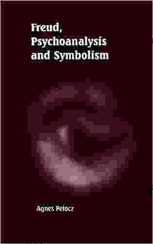 Freud Psychoanalysis And Symbolism Agnes Petocz