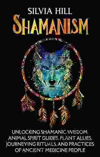 Shamanism: Unlocking Shamanic Wisdom Animal Spirit Guides Plant Allies Journeying Rituals And Practices Of Ancient Medicine People (Spirituality)