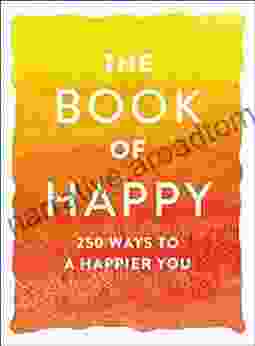 The Of Happy: 250 Ways To A Happier You