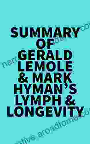 Summary Of Gerald Lemole Mark Hyman S Lymph Longevity