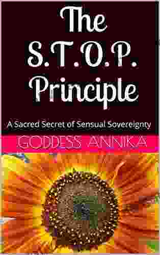 The S T O P Principle: A Sacred Secret Of Sensual Sovereignty