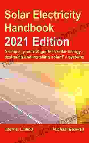 The Solar Electricity Handbook 2024 Edition: A Simple Practical Guide To Solar Energy Designing And Installing Solar Photovoltaic Systems