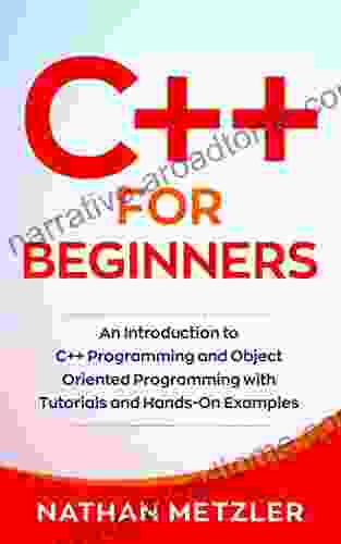 C++ For Beginners: An Introduction To C++ Programming And Object Oriented Programming With Tutorials And Hands On Examples