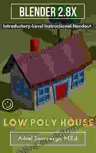 Blender 2 8X Introductory Level Instructional Handout on How to Model a Low Poly House: Designed for Beginners