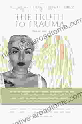 The Truth To Trauma : Only The Truth Can Set You Free