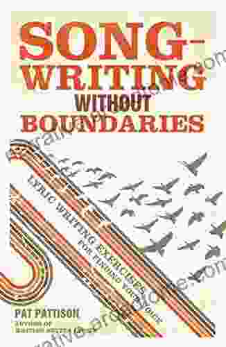 Songwriting Without Boundaries: Lyric Writing Exercises For Finding Your Voice