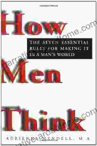 How Men Think: The Seven Essential Rules For Making It In A Man S World