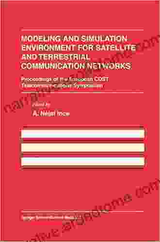 Modeling And Simulation Environment For Satellite And Terrestrial Communications Networks: Proceedings Of The European COST Telecommunications Symposium Engineering And Computer Science 645)