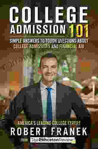 College Admission 101: Simple Answers To Tough Questions About College Admissions And Financial Aid (College Admissions Guides)