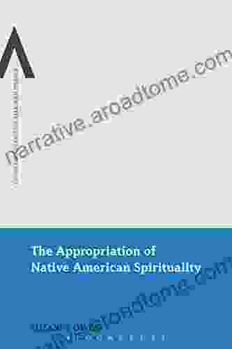 The Appropriation Of Native American Spirituality (Continuum Advances In Religious Studies 4)