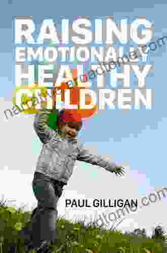 How To Raise Emotionally Healthy Children: Meeting The Five Critical Needs Of Children And Parents Too Updated Edition