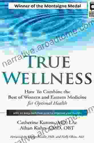 True Wellness the Mind: How to Combine the Best of Western and Eastern Medicine for Optimal Health For Sleep Disorders Anxiety Depression