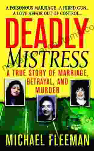 Deadly Mistress: A True Story of Marriage Betrayal and Murder (St Martin s True Crime Library)