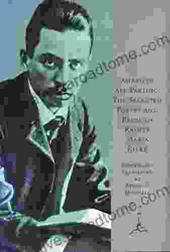 Ahead Of All Parting: The Selected Poetry And Prose Of Rainer Maria Rilke