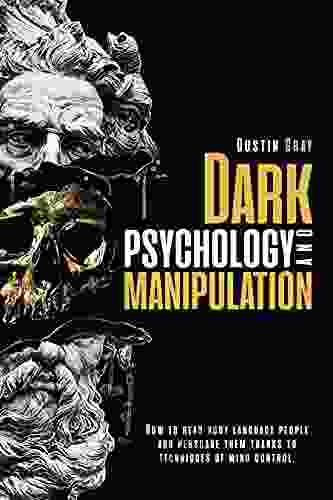 Dark Psychology And Manipulation: The Step By Step Guide To Analyze People Recognize The Liar And Get The Control Of Them By The Newest Techniques Of Mind Control And Mental Manipulations