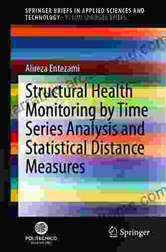 Structural Health Monitoring By Time Analysis And Statistical Distance Measures (SpringerBriefs In Applied Sciences And Technology)