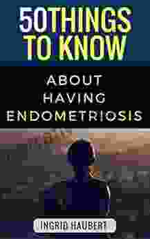 50 Things To Know About Living With Endometriosis: A Club That No One Wants To Be In