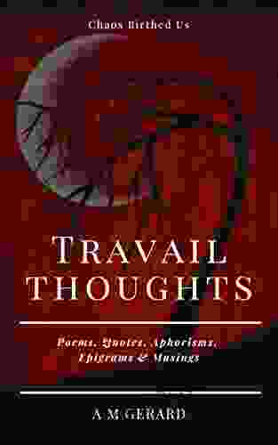 Travail Thoughts: Poems Quotes Aphorisms Epigrams Musings On Sadness Loneliness And Depression