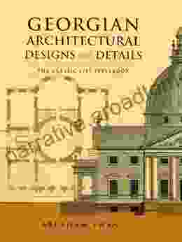 Georgian Architectural Designs And Details: The Classic 1757 Stylebook (Dover Architecture)