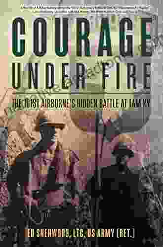 Courage Under Fire: The 101st Airborne S Hidden Battle At Tam Ky