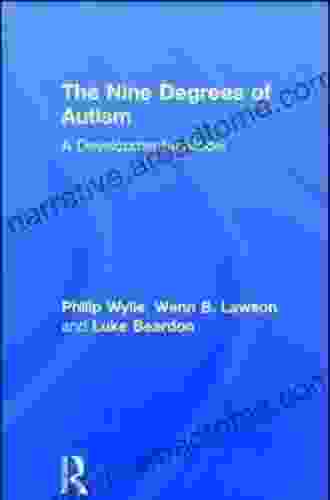 The Nine Degrees Of Autism: A Developmental Model For The Alignment And Reconciliation Of Hidden Neurological Conditions