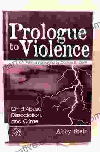 Prologue To Violence: Child Abuse Dissociation And Crime (Psychoanalysis In A New Key Series)