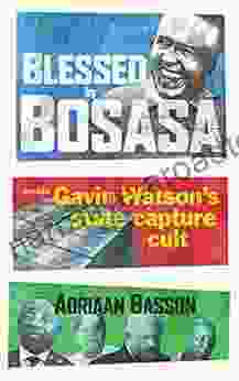 Blessed By Bosasa: Inside Gavin Watson S State Capture Cult