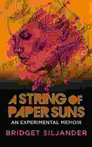 A String Of Paper Suns: An Experimental Memoir