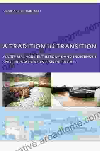 A Tradition In Transition Water Management Reforms And Indigenous Spate Irrigation Systems In Eritrea: PhD UNESCO IHE Institute For Water Education Delft The Netherlands