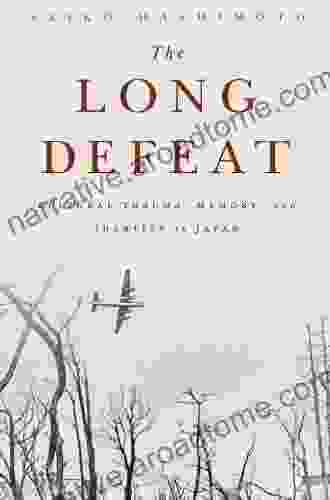 The Long Defeat: Cultural Trauma Memory And Identity In Japan