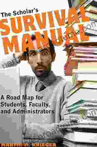 The Scholar s Survival Manual: A Road Map for Students Faculty and Administrators