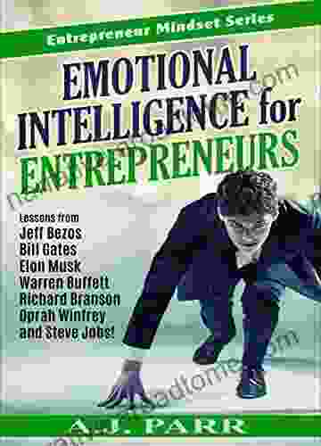 EMOTIONAL INTELLIGENCE FOR ENTREPRENEURS : Lessons from Jeff Bezos Bill Gates Elon Musk Warren Buffett Richard Branson Oprah Winfrey and Steve Jobs (Entrepreneur Mindset 3)