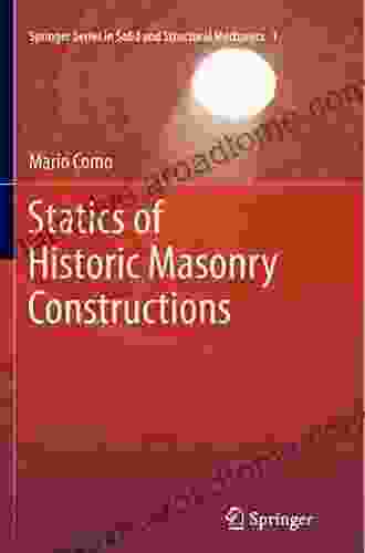 Statics Of Historic Masonry Constructions (Springer In Solid And Structural Mechanics 5)