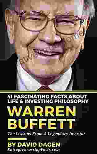 Warren Buffett 41 Fascinating Facts About Life Investing Philosophy: The Lessons From A Legendary Investor