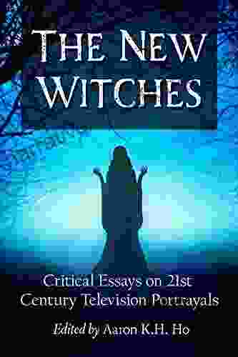 The New Witches: Critical Essays On 21st Century Television Portrayals