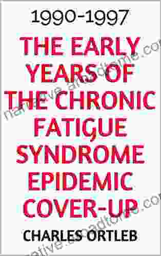 The Early Years Of The Chronic Fatigue Syndrome Epidemic Cover Up : 1990 1997