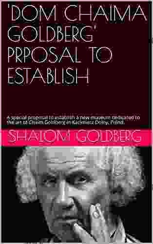 DOM CHAIMA GOLDBERG PRPOSAL TO ESTABLISH: A Special Proposal To Establish A New Museum Dedicated To The Art Of Chaim Goldberg In Kazimierz Dolny Polnd