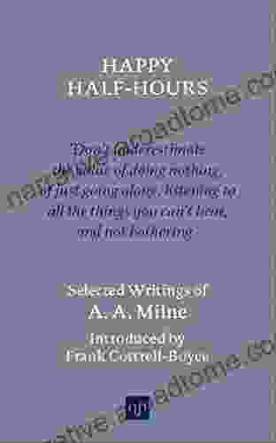 Happy Half Hours: Selected Writings A A Milne