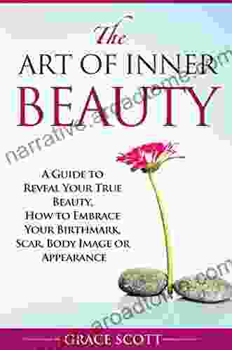 The Art Of Inner Beauty: A Guide To Reveal Your True Beauty How To Embrace Your Birthmark Scar Body Image Or Appearance