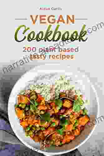 Vegan Cookbook: 200 Plant Based Tasty Recipes