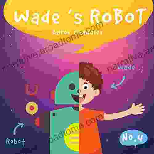 Wade s Robot: Wade and Chip to the Rescue (My Robot Friend 4)