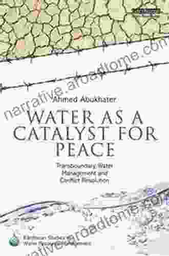 Water As A Catalyst For Peace: Transboundary Water Management And Conflict Resolution (Earthscan Studies In Water Resource Management)