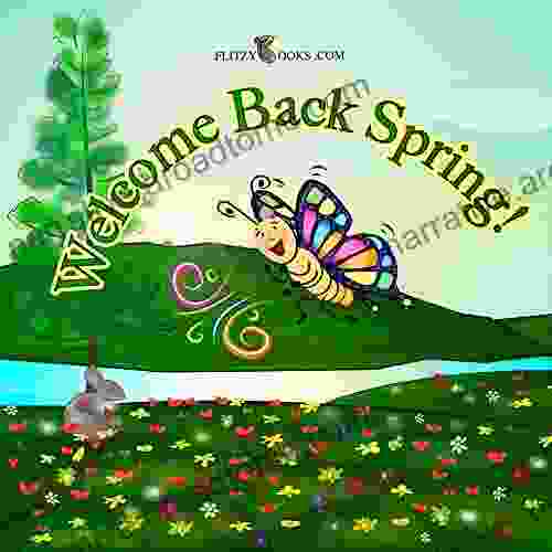 Welcome Back Spring A Sing Along Rhyming Picture (Flitzy Rhyming Series)