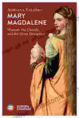 Mary Magdalene: Women The Church And The Great Deception